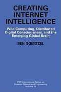 Creating Internet Intelligence: Wild Computing, Distributed Digital Consciousness, and the Emerging Global Brain