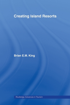 Creating Island Resorts - King, Brian