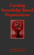 Creating Knowledge Based Organizations - Gupta, Jatinder (Editor), and Sharma, Sushil (Editor)