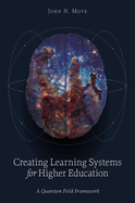 Creating Learning Systems for Higher Education: A Quantum Field Framework