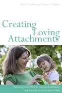 Creating Loving Attachments: Parenting with Pace to Nurture Confidence and Security in the Troubled Child