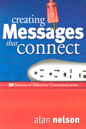 Creating Messages That Connect: 10 Secrets of Effective Communicators