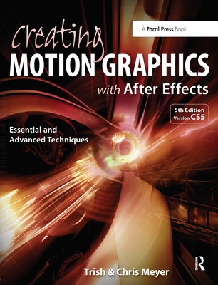 Creating Motion Graphics with After Effects: Essential and Advanced Techniques - Meyer, Chris
