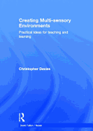 Creating Multi-Sensory Environments: Practical Ideas for Teaching and Learning