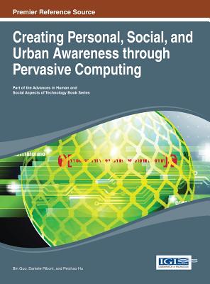 Creating Personal, Social, and Urban Awareness through Pervasive Computing - Guo, Bin (Editor), and Riboni, Daniele (Editor), and Hu, Peizhao (Editor)