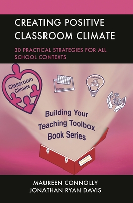 Creating Positive Classroom Climate: 30 Practical Strategies for All School Contexts - Connolly, Maureen, and Davis, Jonathan Ryan