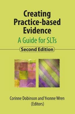 Creating Practice-based Evidence: A Guide for SLTs, 2nd edition - Dobinson, Corinne (Editor), and Wren, Yvonne (Editor)
