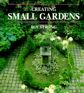 Creating Small Gardens - Strong, Roy C