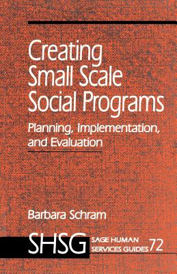 Creating Small Scale Social Programs - Schram, Barbara A