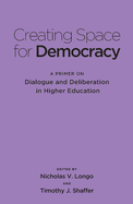 Creating Space for Democracy: A Primer on Dialogue and Deliberation in Higher Education