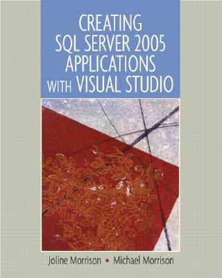 Creating SQL Server 2005 Applications with Visual Studio - Morrison, Joline, and Morrison, Charles M