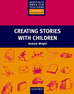 Creating Stories with Children - Wright, Andrew, and Maley, Alan