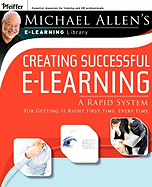 Creating Successful E-Learning: A Rapid System for Getting It Right First Time, Every Time