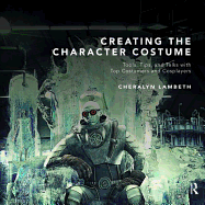 Creating the Character Costume: Tools, Tips, and Talks with Top Costumers and Cosplayers