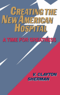 Creating the New American Hospital: A Time for Greatness
