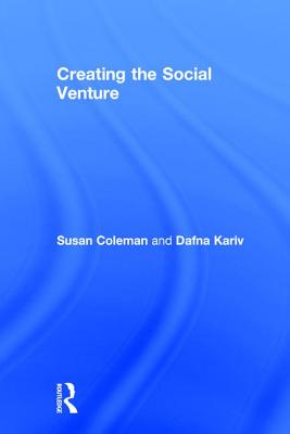 Creating the Social Venture - Coleman, Susan, and Kariv, Dafna