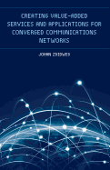 Creating Value-Added Services and Applications for Converged Communications Networks