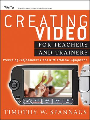 Creating Video for Teachers an - Spannaus, Tim