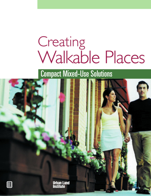 Creating Walkable Places: Compact Mixed-Use Solutions - Schmitz, Adrienne, and Scully, Jason