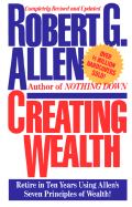 Creating Wealth: Retire in Ten Years Using Allen's Seven Principles of Wealth!