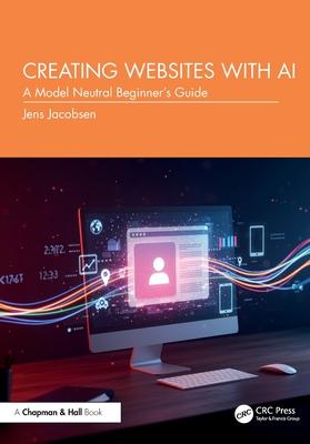 Creating Websites with AI: A Model Neutral Beginner's Guide - Jacobsen, Jens