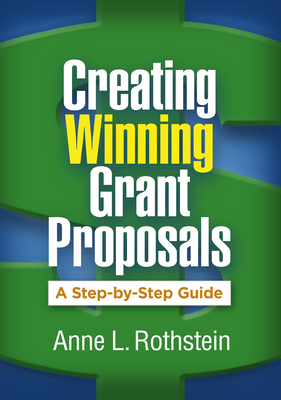 Creating Winning Grant Proposals: A Step-By-Step Guide - Rothstein, Anne L, Edd