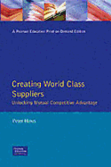 Creating World Class Suppliers: Unlocking Mutual Competitive Advantage