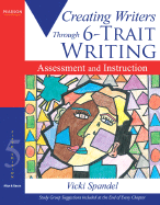Creating Writers Through 6-Trait Writing Assessment and Instruction