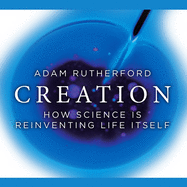 Creation: How Science Is Reinventing Life Itself
