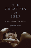 Creation of Self: A Case for the Soul