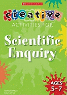 Creative Activities For Scientific Enquiry: Ages 5- 7