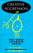 Creative Aggression: The Art of Assertive Living
