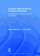 Creative Approaches to Teaching Grammar: Developing Your Students as Writers and Readers