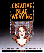 Creative Bead Weaving: A Contemporary Guide to Classic Off-Loom Stitches