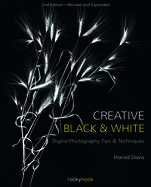 Creative Black and White: Digital Photography Tips and Techniques