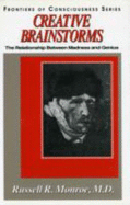 Creative Brainstorms: The Relationship Between Madness and Genius - Monroe, Russell R, and Monroe, Ruseell R