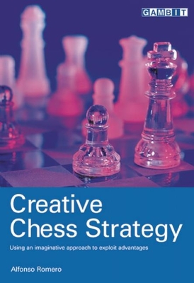Creative Chess Strategy - Romero, Alfonso, and Alvarez, Roberto (Translated by)