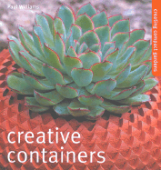 Creative Containers: Creating Compact Gardens - Williams, Paul, Dr.