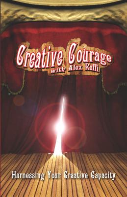 Creative Courage with Alex Raffi - Raffi, Alex Victor