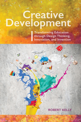 Creative Development: Transforming Education Through Design Thinking, Innovation, and Invention - McLean, Cheryl L