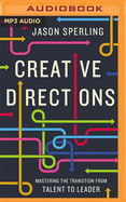 Creative Directions: Mastering the Transition from Talent to Leader