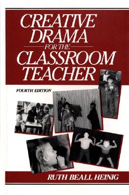 Creative Drama for the Classroom Teacher - Heinig, Ruth Beall