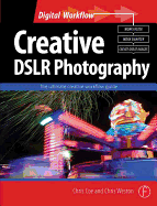 Creative DSLR Photography: The Ultimate Creative Workflow Guide