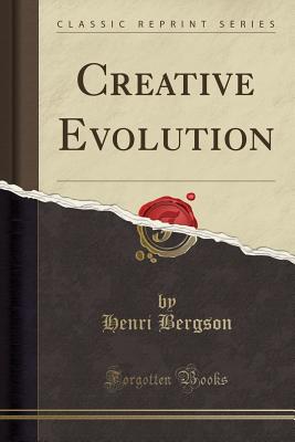 Creative Evolution (Classic Reprint) - Bergson, Henri