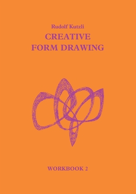 Creative Form Drawing: Workbook 2 Volume 2 - Kutzli, Rudolf