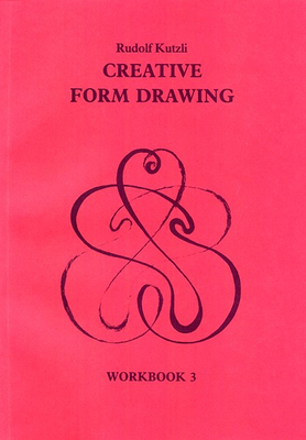 Creative Form Drawing: Workbook 3 Volume 3 - Kutzli, Rudolf, and Spence, Roswitha (Foreword by)
