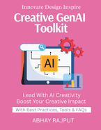 Creative GenAI Toolkit: Create With AI Tools Art Meets Code Product Design Powered by AI Visual Thinking With Tech Design Fast With AI Redefine Creative Boundaries Today