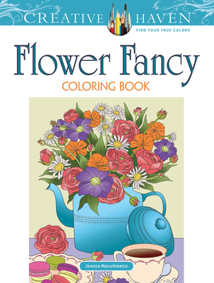 Creative Haven Flower Fancy Coloring Book - Mazurkiewicz, Jessica