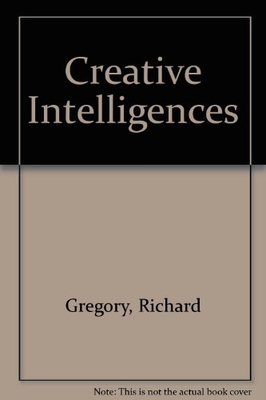 Creative Intelligences - Gregory, Richard, Sir (Editor)