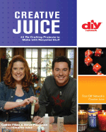 Creative Juice: 45 Re-Crafting Projects to Make with Recycled Stuff